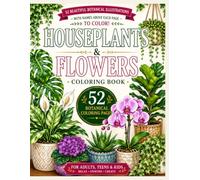 HOUSEPLANTS & FLOWERS Coloring Book: 52 Beautiful Botanical Illustrations With Colorable Plant Names Above Every Illustration (FLORAL ELEGANCE)