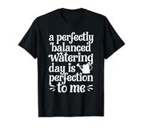 Houseplants Gardener A Perfectly Balanced Watering Day T-Shirt