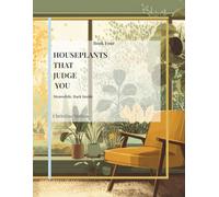 Houseplants That Judge You: Meanwhile, Back Inside (The Anti-Social Plant Club)