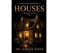 Houses: Establish God’s Provision and Legacy: 5 (ACCESS Series: Heaven’s Blueprint for Authorized Entry)