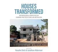 Houses Transformed: Anthropological Perspectives on Changing Practices of Dwelling and Building