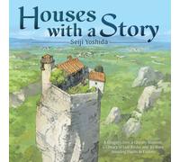 Houses with a Story : A Dragon’s Den, a Ghostly Mansion, a Library of Lost Books, and 30 More Amazing Places to Explore