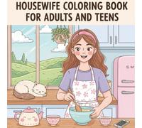 Housewife Coloring Book for Adults & Teens: Cozy Home Scenes, Retro Domestic Bliss, and Cute Kitchen Fun Stress-Relieving, Easy-to-Color Designs for Relaxation and Nostalgia (Cozy Boys Coloring)