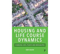 Housing and Life Course Dynamics: Changing Lives, Places and Inequalities