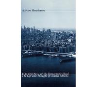 Housing and the Democratic Ideal : The Life and Thought of Charles Abrams