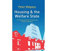 Housing and the Welfare State: The Development of Housing Policy in Britain