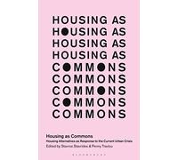 Housing as Commons: Housing Alternatives as Response to the Current Urban Crisis (In Common)