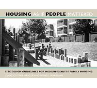 Housing as If People Mattered: Site Design Guidelines for Medium-density Family Housing (California Series in Urban Development): Site Design ... the ... Planning of Medium-Density Family Housing: 4