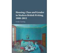 Housing, Class and Gender in Modern British Writing, 1880-2012