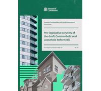 Housing, Communities and Local Government Committee 1st Report. Pre-legislative scrutiny of the draft Commonhold and Leasehold Reform Bill Volume 1. Report (House of Commons Paper) HC 40