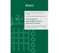 Housing, Communities and Local Government Committee 2nd Report. The Funding and Sustainability of Local Government Finance Volume 1. Report (House of Commons Paper) HC 514