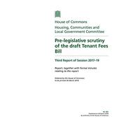 Housing, Communities and Local Government Committee 3rd Report. Pre-legislative scrutiny of the draft Tenant Fees Bill Volume 1. Report (House of Commons Paper) HC 583