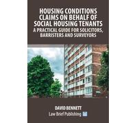Housing Conditions Claims on Behalf of Social Housing Tenants - A Practical Guide for Solicitors, Barristers and Surveyors