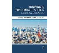 Housing in Post-Growth Society: Japan on the Edge of Social Transition (Explorations in Housing Studies)