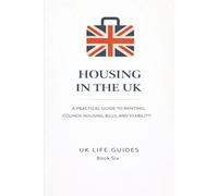 Housing in the UK: A Practical Guide to Renting, Council Housing, Bills, and Stability (Uk Life Guides)