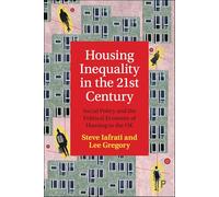 Housing Inequality in the 21st Century: Social Policy and the Political Economy of Housing in the UK