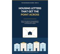 Housing Letters That Get the Point Across: Ready-to-Use Letters for Housing Applications, Reviews, Complaints, Repairs, Medical Priority and Homelessness in England (The Plain English UK Guides)