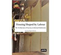 Housing Shaped by Labour:: The Architecture of Scarcity in Informal Settlements