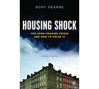 Housing Shock: The Irish Housing Crisis and How to Solve It