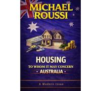 Housing: To Whom It May Concern (Australia): A Modern Issue: 5 (Cost of Living Australia Series)