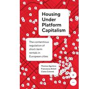 Housing Under Platform Capitalism : The Contentious Regulation of Short-Term Rentals in European Cities