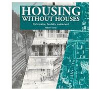 Housing without Houses: Participation, flexibility, enablement
