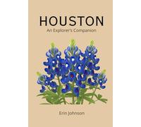 Houston: An Explorer's Companion