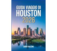 HOUSTON GUIDA DI VIAGGIO 2026: Scopri il cuore della capitale culturale del Texas