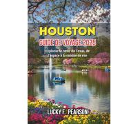 HOUSTON GUIDE DE VOYAGE 2025: Explorez le cœur du Texas, de l'espace à la cuisine de rue