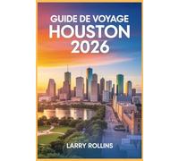 HOUSTON GUIDE DE VOYAGE 2026: Découvrez le cœur de la capitale culturelle du Texas