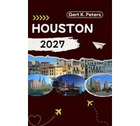 HOUSTON GUIDE DE VOYAGE: Explorez Houston comme un habitant : Conseils authentiques, lieux incontournables et excursions d’une journée