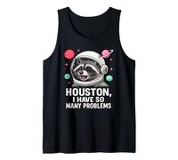 Houston I Have So Many Problems Cute Space Raccoon Astronaut Tank Top
