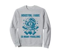 Houston I Have So Many Problems Space Raccoon Humor Sweatshirt