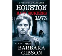Houston Mass Murders - 1973: A True Crime Narrative