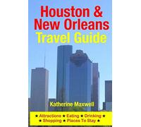 Houston & New Orleans Travel Guide: Attractions, Eating, Drinking, Shopping & Places To Stay