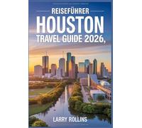 HOUSTON REISEFÜHRER 2026: Entdecken Sie das Herz der Kulturhauptstadt von Texas