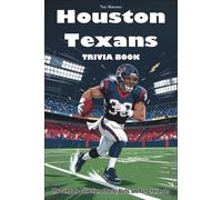 Houston Texans Trivia Book: The Complete Collection of Facts, Stats, and Fan Challenges