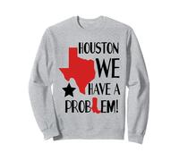 Houston We Have A Problem Sweatshirt