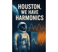Houston, We Have Harmonics: Understanding the Ghosts in the Grid A Practical Guide to Harmonics in Electrical Systems