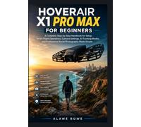 HoverAir X1 Pro Max for Beginners: A Complete Step-by-Step Handbook for Setup, Smart Flight Operations, Camera Settings, AI Tracking Modes, and ... Simple: 1 (Drones and Aerial Devices Guides)