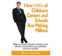 How 1000s of Childcare Centers and Schools Are Making Millions: Make your early education company more effective, less stressful, more profitable and more valuable.