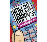 How 2 B Happy: Get the Happy Habit!