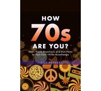 How 70s Are You?: 500+ Trivia Questions and Fun Facts to Test Your 1970s Knowledge