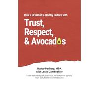 How a CEO Built a Healthy Culture with Trust, Respect, and Avocados