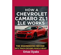 How A Chevrolet Camaro ZL1 LE Works: The Engineering Behind GM’s Track-Focused Muscle Beast (Series: How Things in Engineering, Science, and ... the Hidden Mechanics of the Modern World)