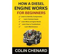 How a Diesel Engine Works for Beginners: A Clear, Simple Guide to Understanding Diesel Power, Torque, and Modern Engine Systems (Mechanical Systems for Beginners)