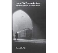 How a Film Theory Got Lost and Other Mysteries in Cultural Studies