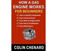 How a Gas Engine Works for Beginners: A Simple, Visual Guide to Understanding Engines, Power, and Everyday Mechanic Skills (Mechanical Systems for Beginners)