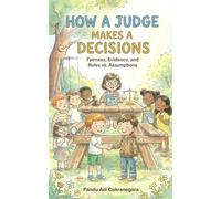 How A Judge Makes A Decisions: Fairness, Evidence, and Rules vs. Assumptions. (How things work)