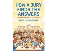 How a Jury Finds the Answers : The Twelve Truth Detectives: (How things work)